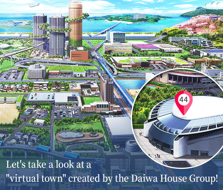 Let's take a look at a "virtual town" created by the Daiwa House Group!