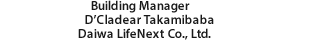 Building Manager D’Cladear Takamibaba Daiwa LifeNext Co., Ltd.